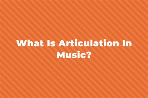 articulation meaning music: the symphony of linguistic expression